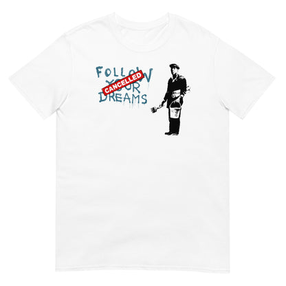 Camiseta Follow Your Dreams, Cancelled