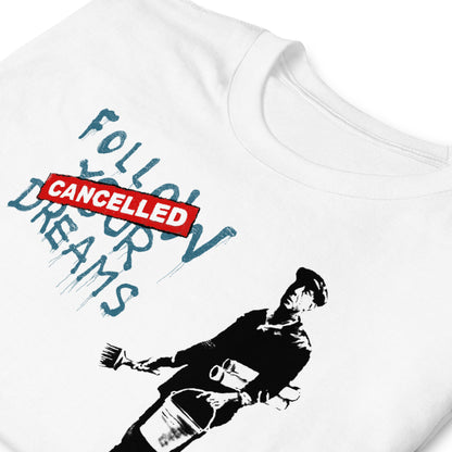 Camiseta Follow Your Dreams, Cancelled